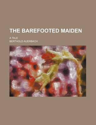 Book cover for The Barefooted Maiden; A Tale