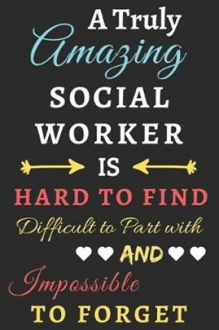 Cover of A Truly Amazing Social Worker Is Hard To Find Difficult To Part With And Impossible To Forget