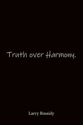 Cover of Truth over Harmony. Larry Bossidy