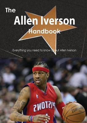 Book cover for The Allen Iverson Handbook - Everything You Need to Know about Allen Iverson