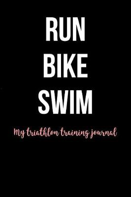 Book cover for Run Bike Swim My Triathlon Training Journal