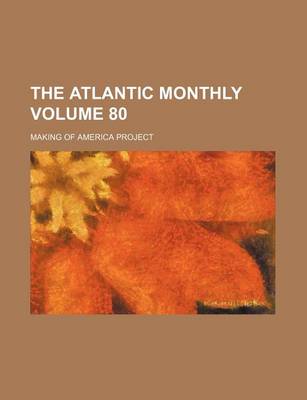 Book cover for The Atlantic Monthly Volume 80