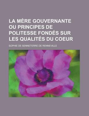 Book cover for La Mere Gouvernante Ou Principes de Politesse Fondes Sur Les Qualites Du Coeur