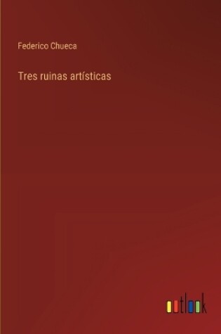 Cover of Tres ruinas artísticas