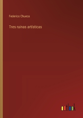 Book cover for Tres ruinas artísticas