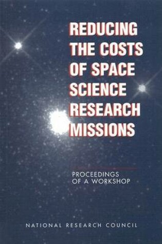 Cover of Reducing the Costs of Space Science Research Missions