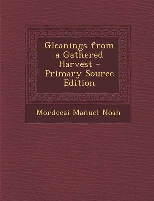 Book cover for Gleanings from a Gathered Harvest - Primary Source Edition