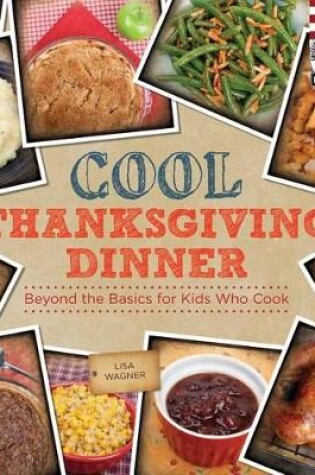 Cover of Cool Thanksgiving Dinner: Beyond the Basics for Kids Who Cook