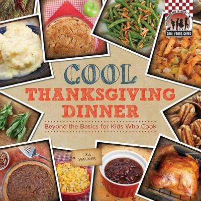 Cover of Cool Thanksgiving Dinner: Beyond the Basics for Kids Who Cook