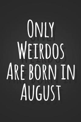 Book cover for Only Weirdos Are Born In August