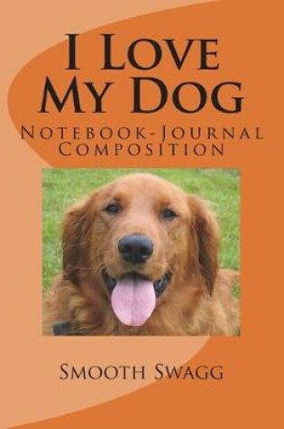 Cover of I Love My Dog