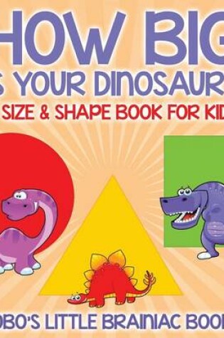 Cover of How Big Is Your Dinosaur? a Size & Shape Book for Kids