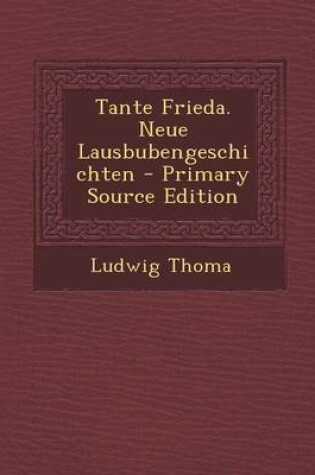 Cover of Tante Frieda. Neue Lausbubengeschichten (Primary Source)