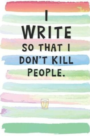 Cover of I Write So That I Don't Kill People