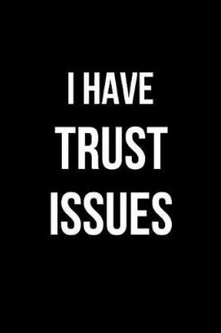 Cover of I Have Trust Issues