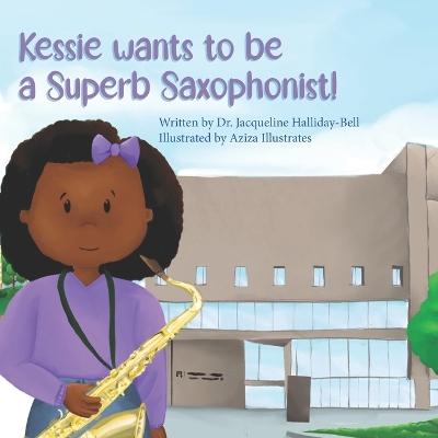 Cover of Kessie wants to be a Superb Saxophonist!