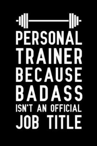 Cover of Personal Trainer Because Badass Isn't an Official Job Title