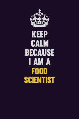 Book cover for Keep Calm Because I Am A Food Scientist