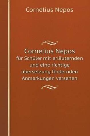 Cover of Cornelius Nepos für Schüler mit erläuternden und eine richtige übersetzung fördernden Anmerkungen versehen