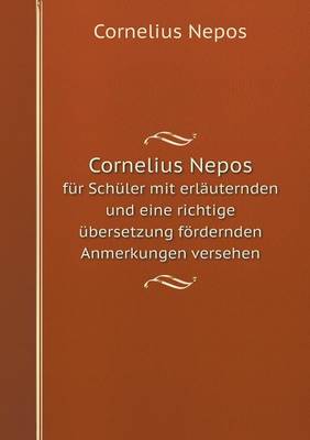 Book cover for Cornelius Nepos für Schüler mit erläuternden und eine richtige übersetzung fördernden Anmerkungen versehen