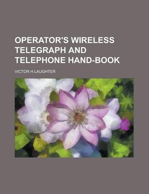 Book cover for Operator's Wireless Telegraph and Telephone Hand-Book