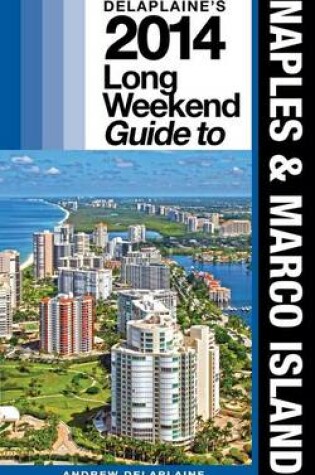 Cover of Delaplaine's 2014 Long Weekend Guide to Naples & Marco Island