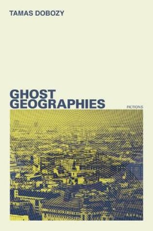 Cover of Ghost Geographies: Fictions