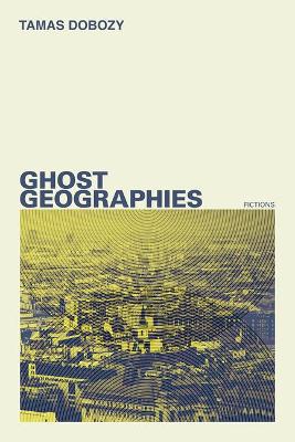 Book cover for Ghost Geographies: Fictions