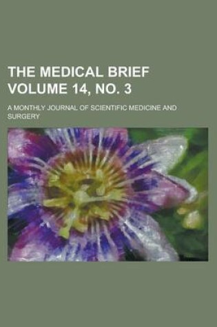 Cover of The Medical Brief; A Monthly Journal of Scientific Medicine and Surgery Volume 14, No. 3