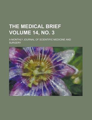 Book cover for The Medical Brief; A Monthly Journal of Scientific Medicine and Surgery Volume 14, No. 3