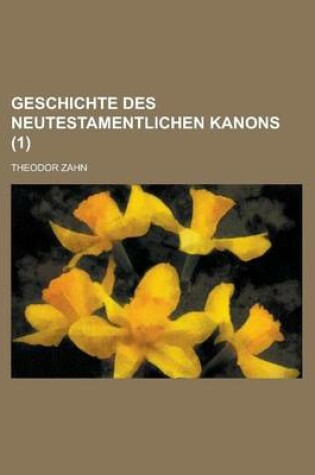 Cover of Geschichte Des Neutestamentlichen Kanons (1)