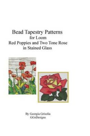 Cover of Bead Tapestry Patterns for Loom Red Poppies and Two Tone Rose in stained glass