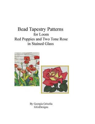 Book cover for Bead Tapestry Patterns for Loom Red Poppies and Two Tone Rose in stained glass