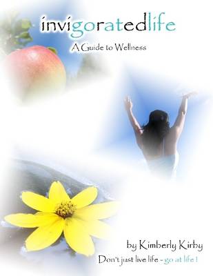 Book cover for Invigoratedlife : A Guide To Wellness- Don't Just Live Life-Go at Life!