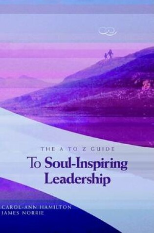 Cover of The A to Z Guide to Soul-Inspiring Leadership