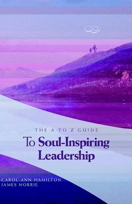 Book cover for The A to Z Guide to Soul-Inspiring Leadership