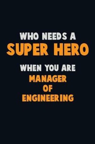 Cover of Who Need A SUPER HERO, When You Are Manager of Engineering