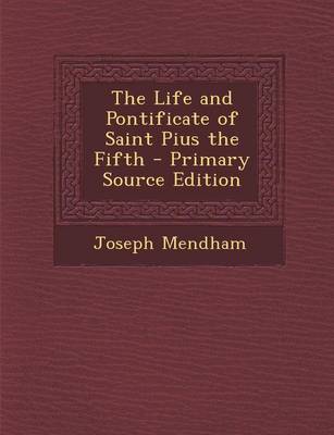 Book cover for The Life and Pontificate of Saint Pius the Fifth - Primary Source Edition