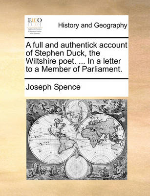 Book cover for A Full and Authentick Account of Stephen Duck, the Wiltshire Poet. ... in a Letter to a Member of Parliament.