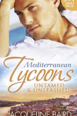 Cover of Mediterranean Tycoons: Untamed & Unleashed