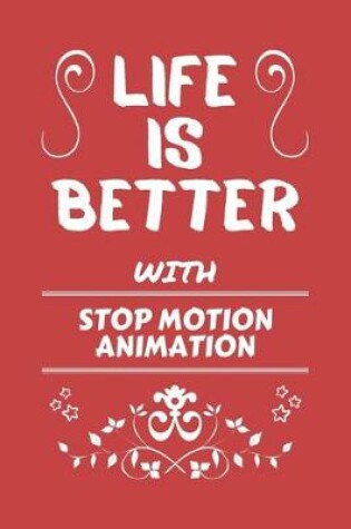 Cover of Life Is Better With Stop Motion Animation