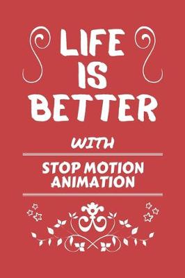 Book cover for Life Is Better With Stop Motion Animation