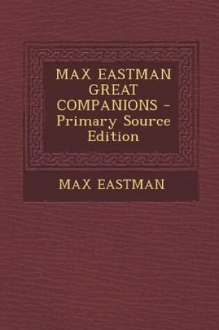 Cover of Max Eastman Great Companions - Primary Source Edition