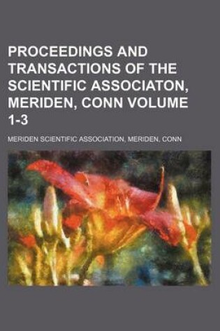 Cover of Proceedings and Transactions of the Scientific Associaton, Meriden, Conn Volume 1-3