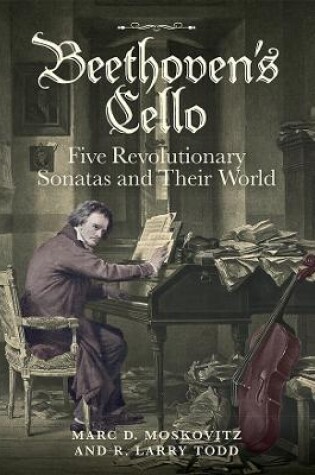 Cover of Beethoven's Cello: Five Revolutionary Sonatas and Their World