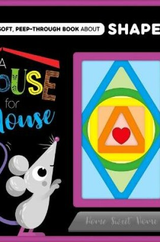 Cover of A House for Mouse-A Super-Soft, Peep-Through Felt Book about Shapes