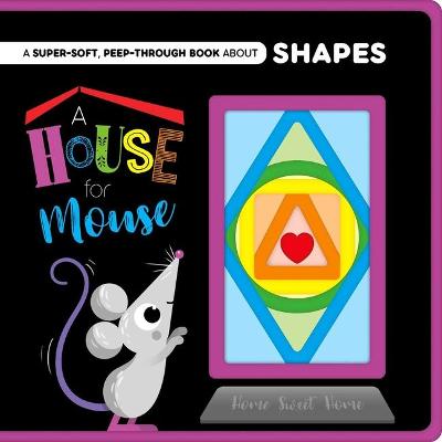 Book cover for A House for Mouse-A Super-Soft, Peep-Through Felt Book about Shapes