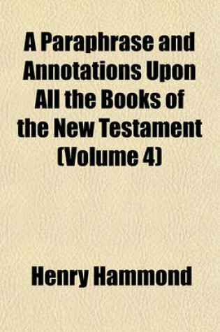 Cover of A Paraphrase and Annotations Upon All the Books of the New Testament (Volume 4)