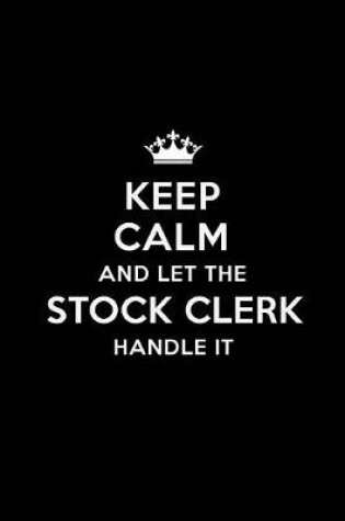 Cover of Keep Calm and Let the Stock Clerk Handle It