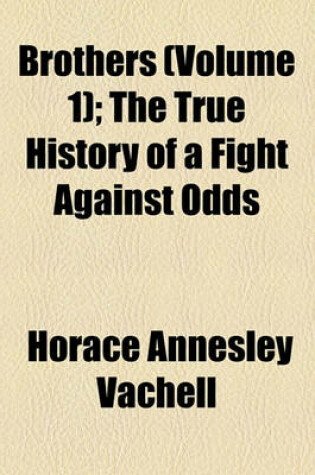 Cover of Brothers (Volume 1); The True History of a Fight Against Odds